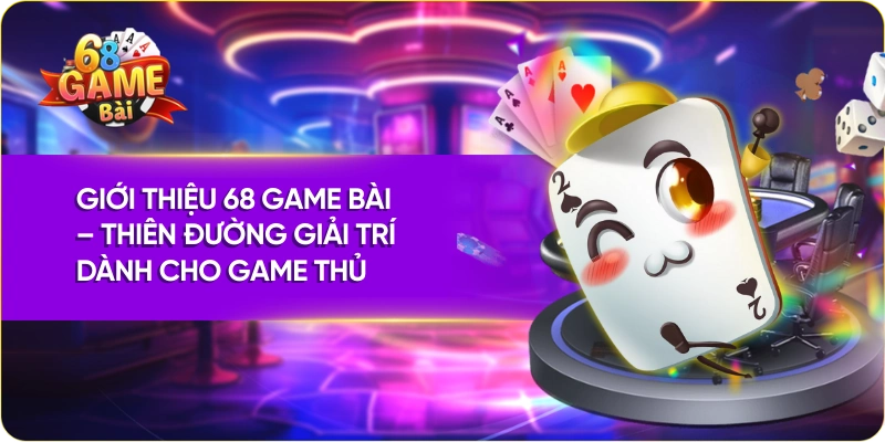 Giới thiệu 68 Game Bài Đảm bảo bảo mật thông tin khách hàng tuyệt đối